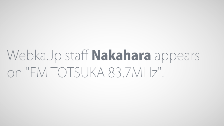 Webka.Jp staff Nakahara appears on FM TOTSUKA 83.7MHz